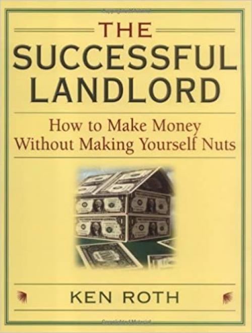  The Successful Landlord: How to Make Money Without Making Yourself Nuts 