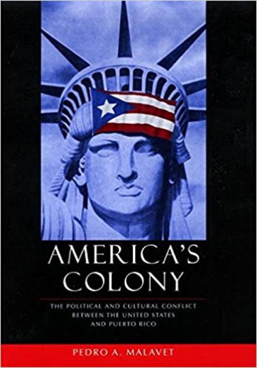  America's Colony: The Political and Cultural Conflict between the United States and Puerto Rico (Critical America) 