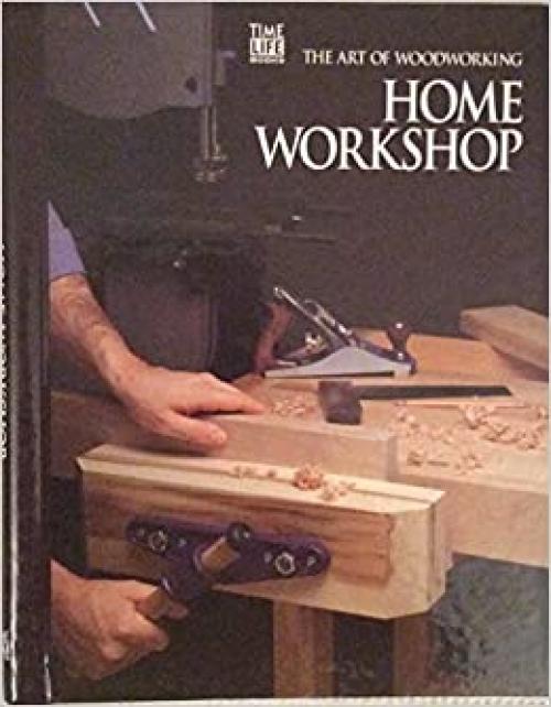  Home Workshop; The Art of Woodworking 