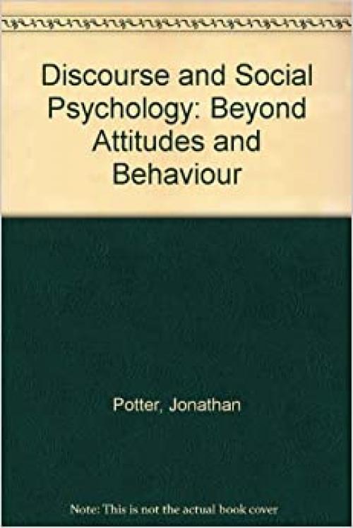  Discourse and Social Psychology: Beyond Attitudes and Behaviour 