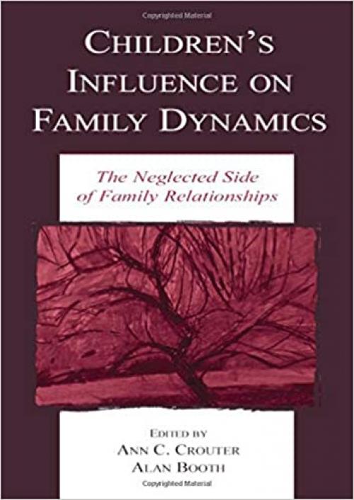  Children's Influence on Family Dynamics: The Neglected Side of Family Relationships (Penn State University Family Issues Symposia Series) 