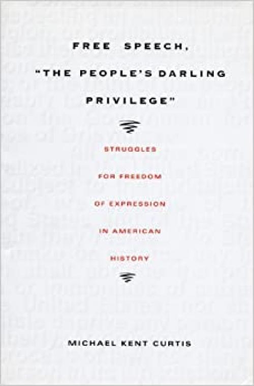  Free Speech, The People's Darling Privilege: Struggles for Freedom of Expression in American History (Constitutional Conflicts) 