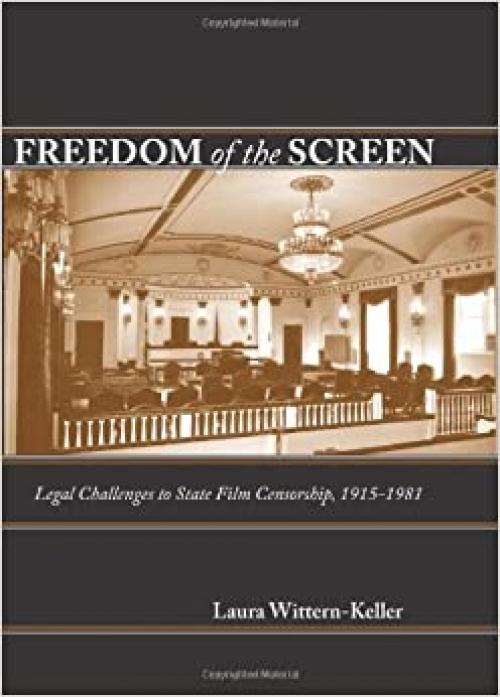  Freedom of the Screen: Legal Challenges to State Film Censorship, 1915-1981 