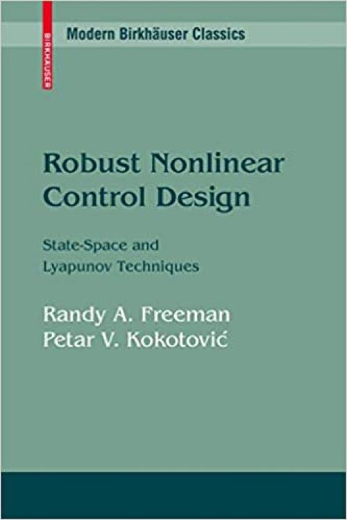  Robust Nonlinear Control Design: State-Space and Lyapunov Techniques (Systems & Control: Foundations & Applications) 