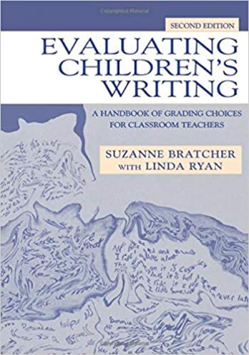  Evaluating Children's Writing: A Handbook of Grading Choices for Classroom Teachers 