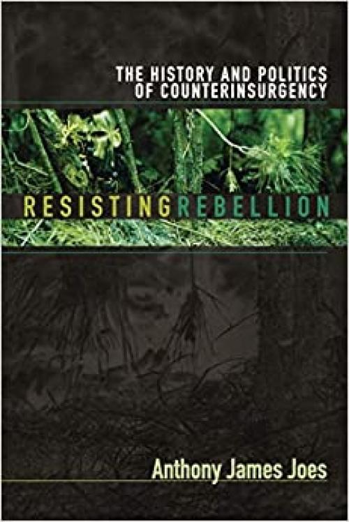  Resisting Rebellion: The History and Politics of Counterinsurgency 