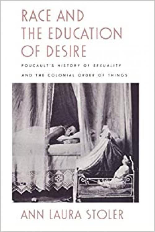  Race and the Education of Desire: Foucault's History of Sexuality and the Colonial Order of Things 