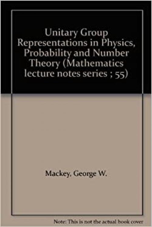  Unitary group representations in physics, probability, and number theory (Mathematics lecture notes series ; 55) 