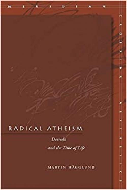  Radical Atheism: Derrida and the Time of Life (Meridian: Crossing Aesthetics) 