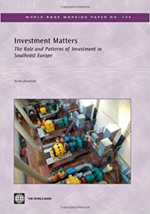  Investment Matters: The Role and Patterns of Investment in Southeast Europe (World Bank Working Papers) 