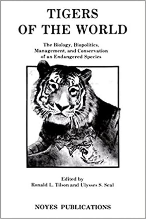  Tigers of the World: The Biology, Biopolitics, Management and Conservation of an Endangered Species (Noyes Series in Animal Behavior, Ecology, Conservation, and Management) 