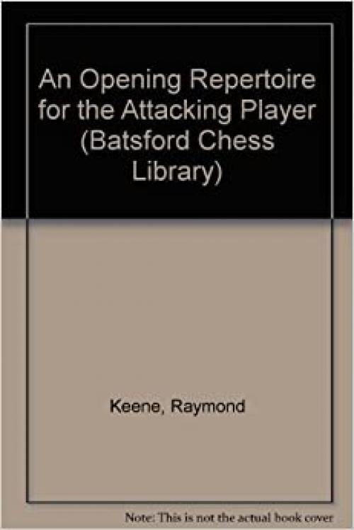  An Opening Repertoire for the Attacking Player (Batsford Chess Library) 