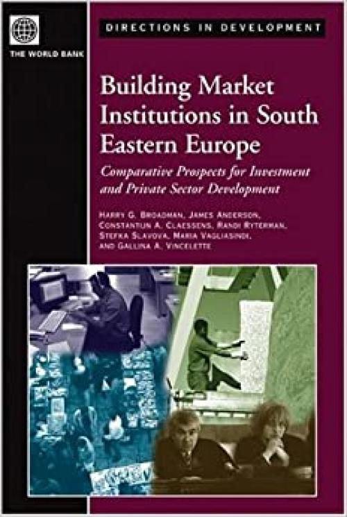  Building Market Institutions in South Eastern Europe: Comparative Prospects for Investment and Private Sector Development (Directions in Development) 