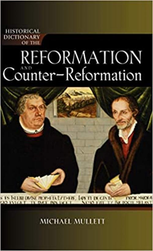  Historical Dictionary of the Reformation and Counter-Reformation (Historical Dictionaries of Religions, Philosophies, and Movements ; 100) 