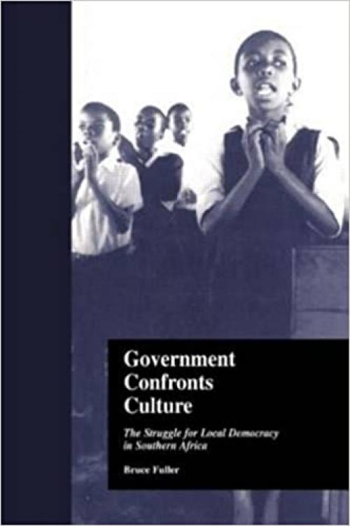  Government Confronts Culture: The Struggle for Local Democracy in Southern Africa (States and Societies) 