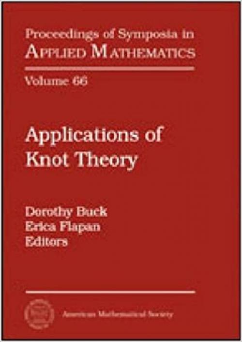  Applications of Knot Theory (Proceedings of Symposia in Applied Mathematics) 