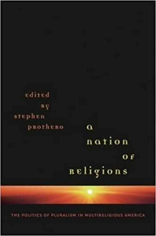  A Nation of Religions: The Politics of Pluralism in Multireligious America 