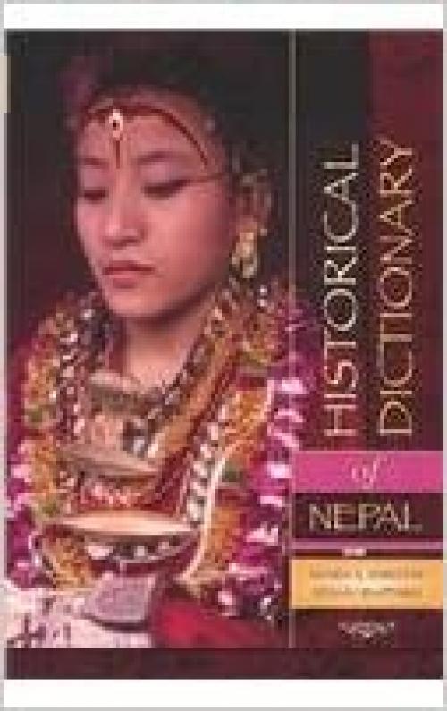  Historical Dictionary of Nepal (Historical Dictionaries of Asia, Oceania, and the Middle East) 