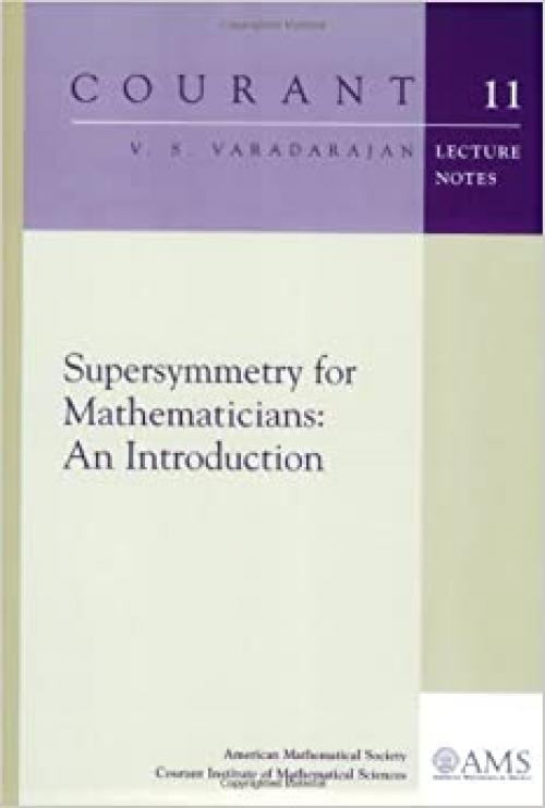  Supersymmetry for Mathematicians: An Introduction (Courant Lecture Notes) 