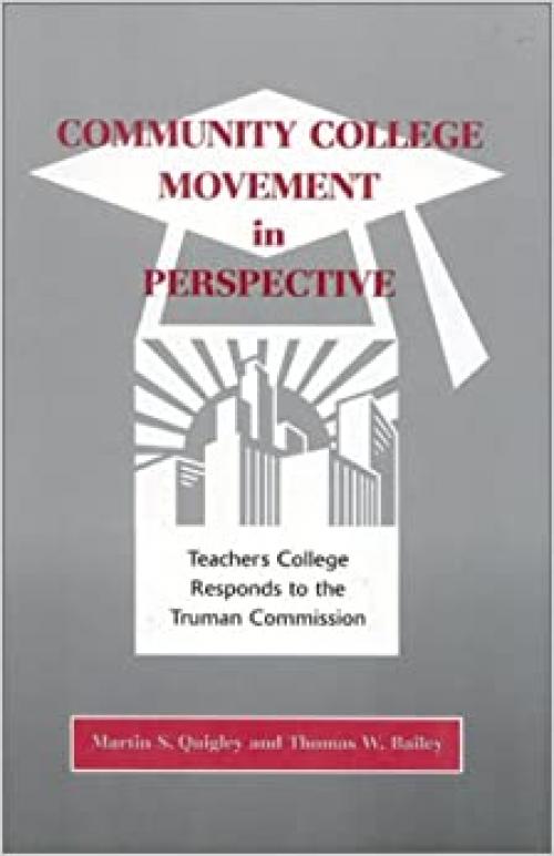  Community College Movement in Perspective: Teachers College Responds to the Truman Administration 