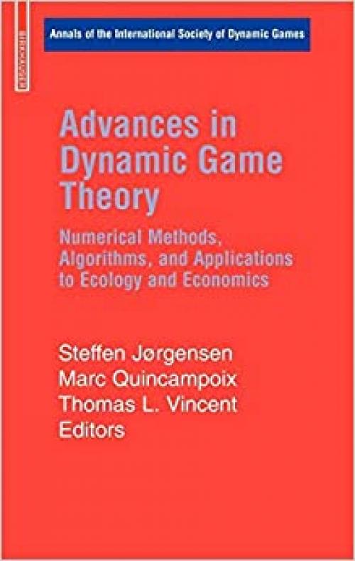  Advances in Dynamic Game Theory: Numerical Methods, Algorithms, and Applications to Ecology and Economics (Annals of the International Society of Dynamic Games (9)) 