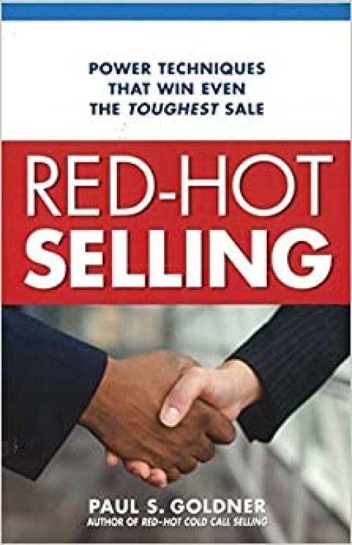  Red-Hot Selling: Power Techniques That Win Even the Toughest Sale 