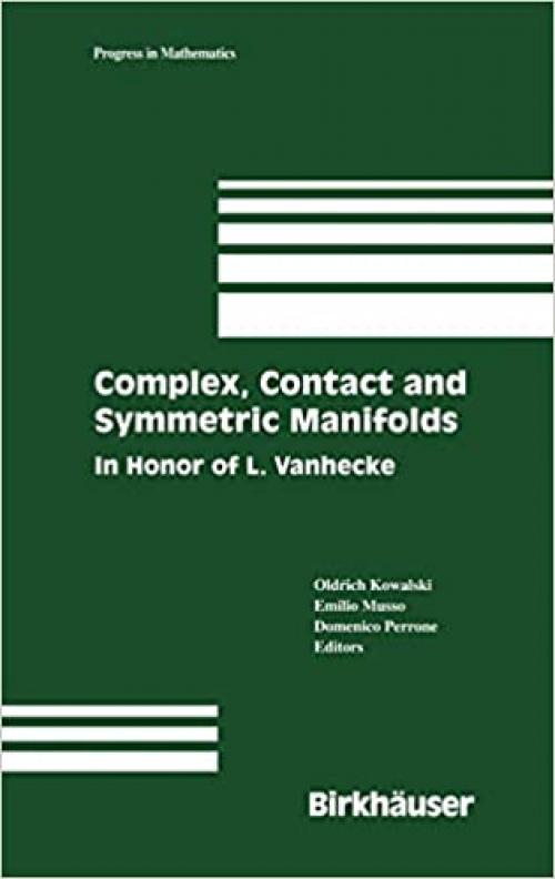  Complex, Contact and Symmetric Manifolds: In Honor of L. Vanhecke (Progress in Mathematics (234)) 