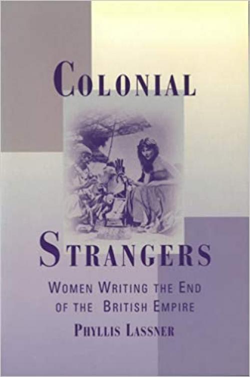  Colonial Strangers: Women Writing the End of the British Empire 