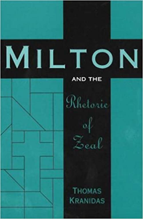  Milton and the Rhetoric of Zeal (Medieval and Renaissance Literary Studies) 