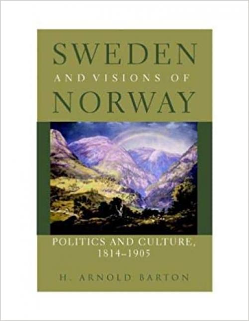  Sweden and Visions of Norway: Politics and Culture 1814-1905 