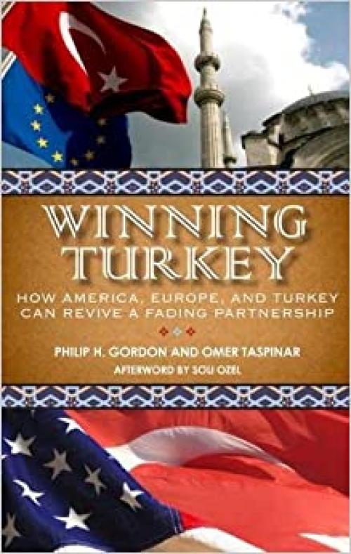  Winning Turkey: How America, Europe, and Turkey Can Revive a Fading Partnership (Brookings Publications (All Titles)) 