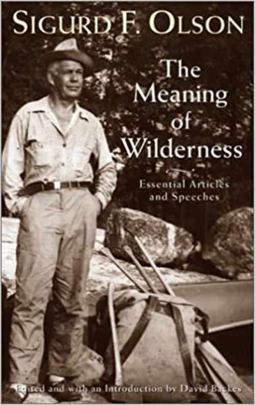  Meaning Of Wilderness: Essential Articles and Speeches (Outdoor Essays & Reflections) 