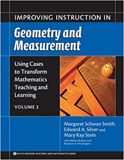  Using Cases to Transform Mathematics Teaching And Learning: Improving Instruction in Geometry And Measurement (Ways of Knowing in Science and Mathematics (Paper)) 