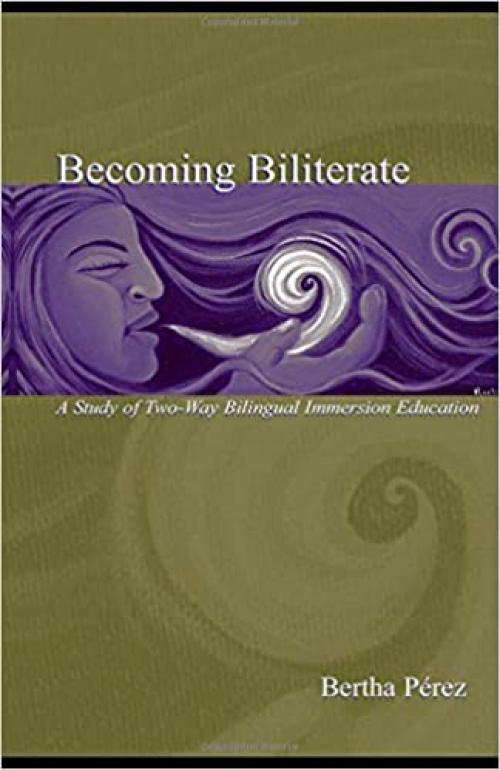  Becoming Biliterate: A Study of Two-Way Bilingual Immersion Education 