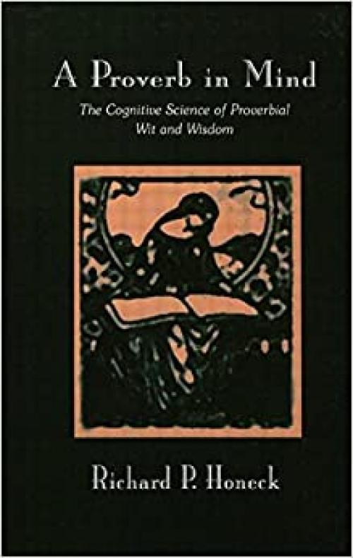  A Proverb in Mind: The Cognitive Science of Proverbial Wit and Wisdom 