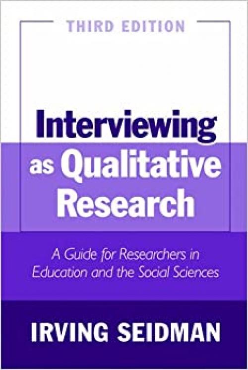  Interviewing as Qualitative Research: A Guide for Researchers in Education and the Social Sciences, 3rd Edition 