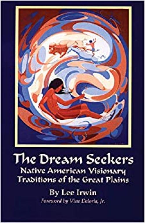  The Dream Seekers: Native American Visionary Traditions of the Great Plains (Volume 213) (The Civilization of the American Indian Series) 