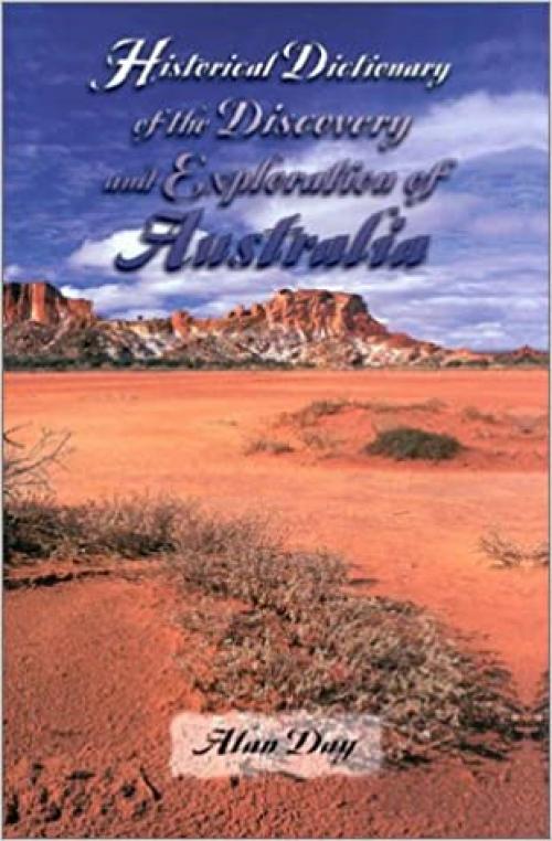  Historical Dictionary of the Discovery and Exploration of Australia (Historical Dictionaries Of Discovery And Exploration) 