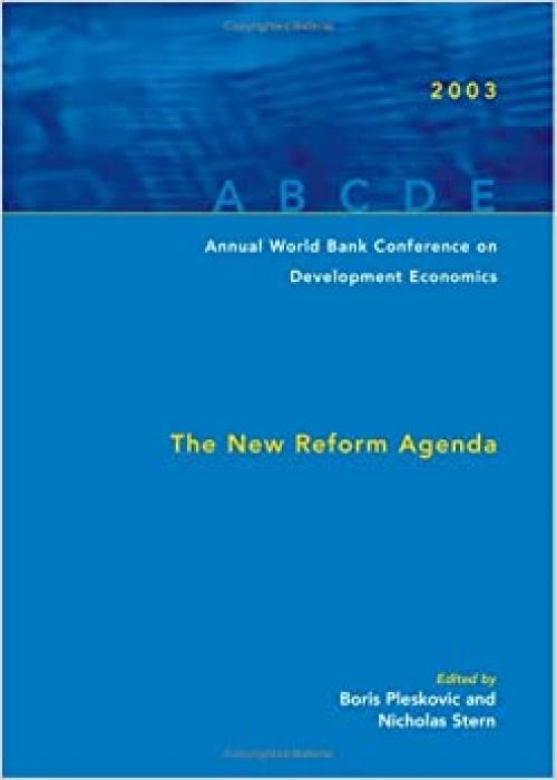  Annual World Bank Conference on Development Economics 2003: The New Reform Agenda (Annual World Bank Conference on Development Economics (Global)) 