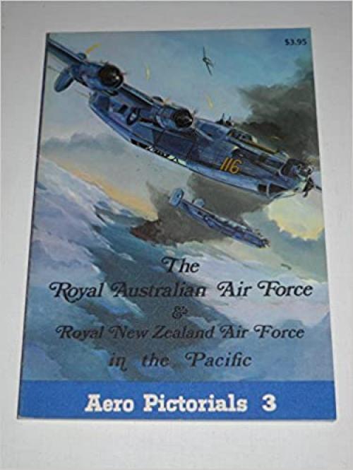  Aero Pictorials 3 - The Royal Australian Air Force & Royal New Zealand Air Force in the Pacific 