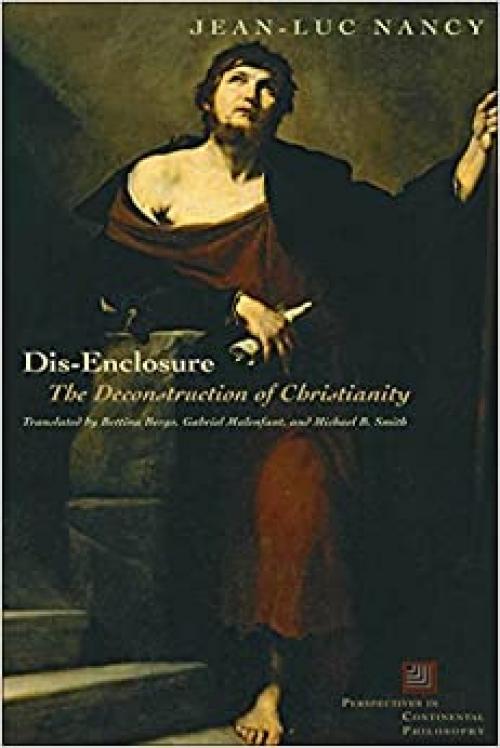  Dis-Enclosure: The Deconstruction of Christianity (Perspectives in Continental Philosophy) 