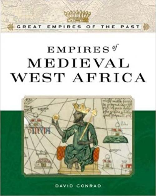  Empires Of Medieval West Africa: Ghana, Mali, And Songhay (Great Empires of the Past) 