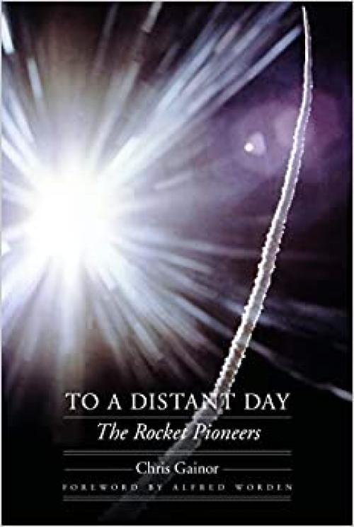  To a Distant Day: The Rocket Pioneers (Outward Odyssey: A People's History of Spaceflight) 