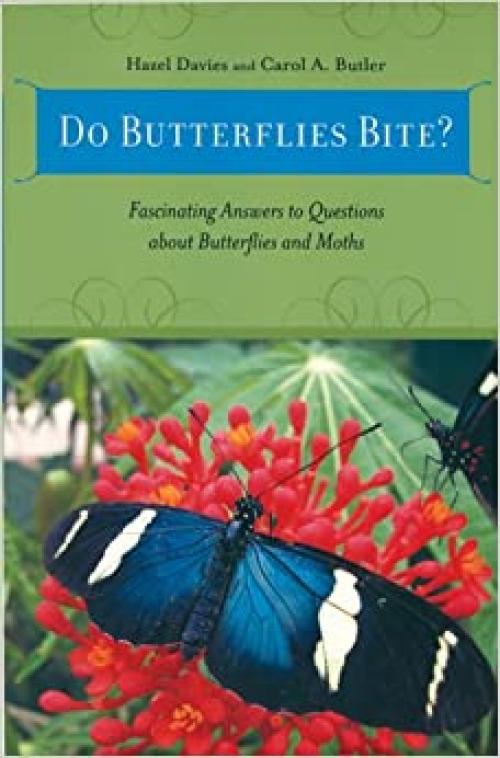  Do Butterflies Bite?: Fascinating Answers to Questions about Butterflies and Moths 