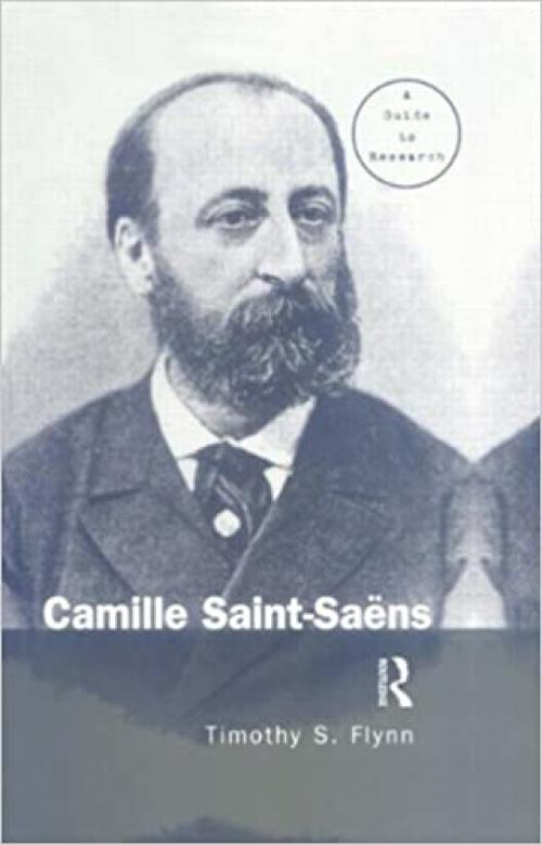  Camille Saint-Saens: A Guide to Research (Routledge Music Bibliographies) 