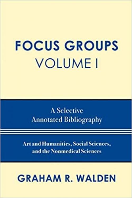  Focus Groups: A Selective Annotated Bibliography (Volume I) 