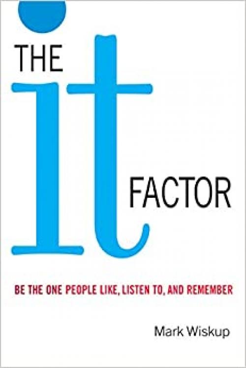  The It Factor: Be the One People Like, Listen to, and Remember 