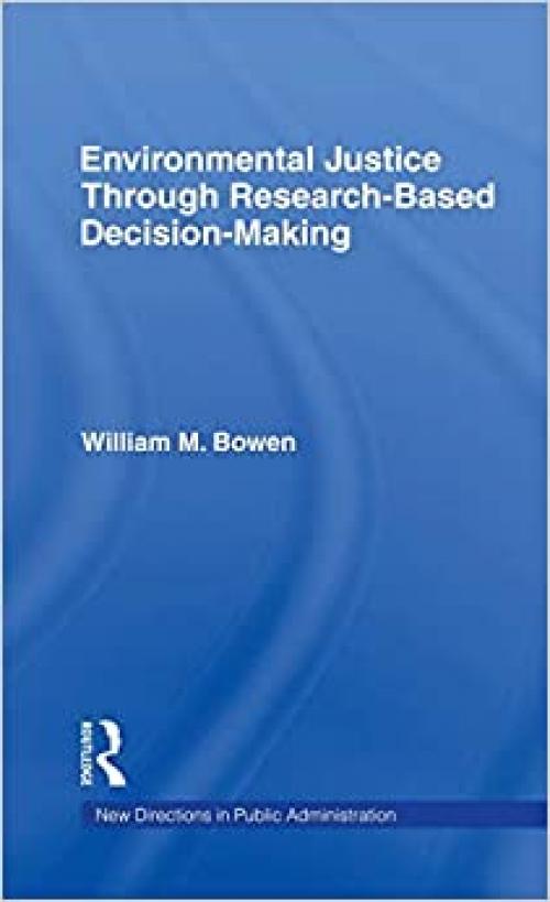  Environmental Justice Through Research-Based Decision-Making (Routledge Research in Public Administration and Public Policy) 