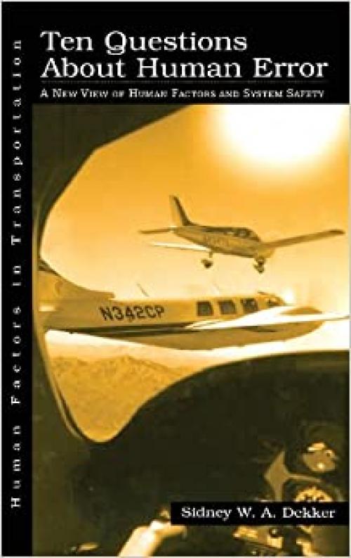  Ten Questions About Human Error: A New View of Human Factors and System Safety (Human Factors In Transportation) 