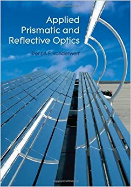  Applied Prismatic and Reflective Optics (SPIE Press Monograph Series Vol. PM200) 